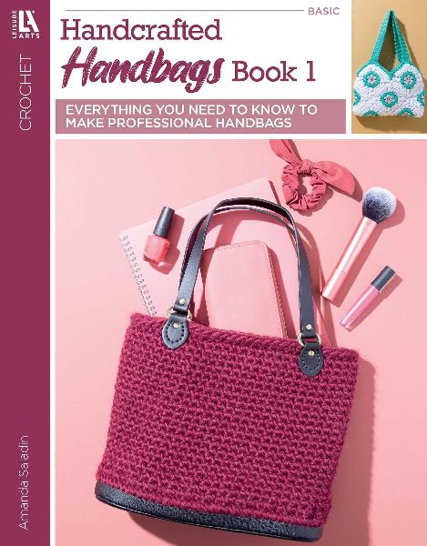 Crochet Handcrafted Handbags Book 1: Everything You Need to Know to Make Professional Handbags