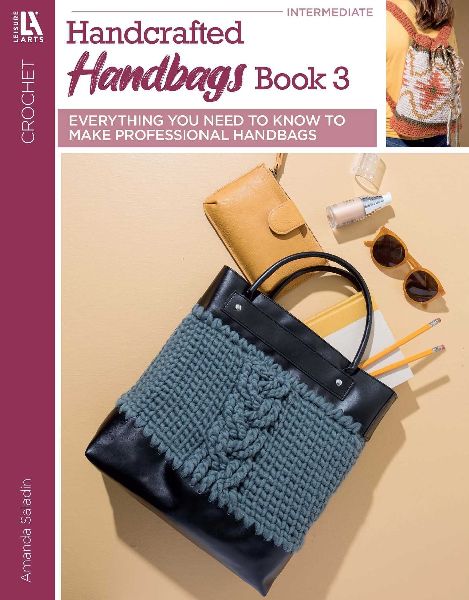 Crochet Handcrafted Handbags Book 3: Everything You Need to Know to Make Professional Handbags