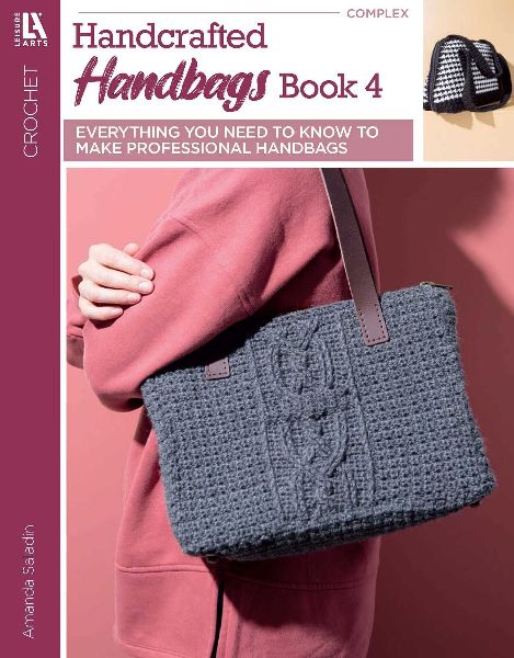 Crochet Handcrafted Handbags Book 4: Everything You Need to Know to Make Professional Handbags