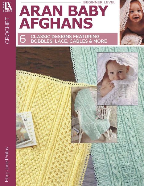 Aran Baby Afghans: 6 Classic Designs Featuring Bobbles, Lace, Cables & More