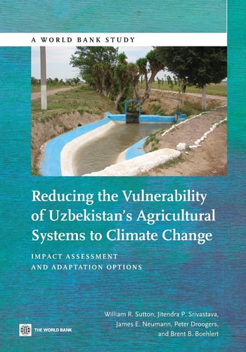 Reducing the Vulnerability of Uzbekistan's Agricultural Systems to Climate Change Impact Assessment and Adaptation Options