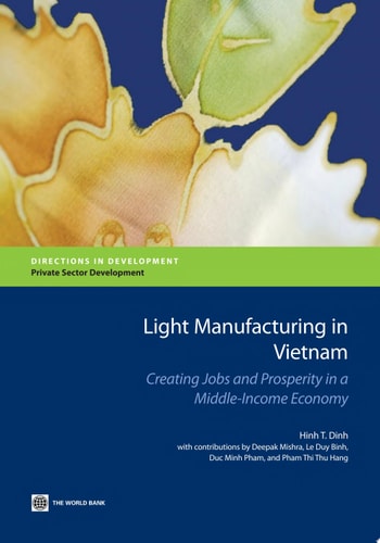 Light Manufacturing in Vietnam Creating Jobs and Prosperity in a Middle-Income Economy