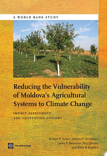 Reducing the Vulnerability of Moldova's Agricultural Systems to Climate Change Impact Assessment and Adaptation Options