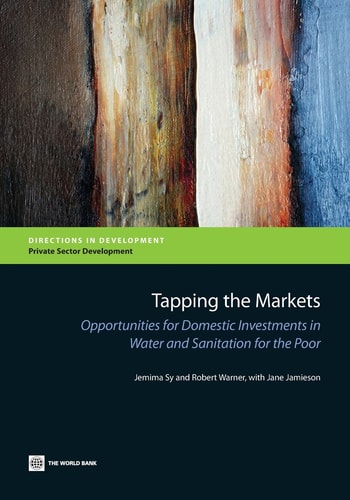 Tapping the Markets Opportunities for Domestic Investments in Water and Sanitation for the Poor