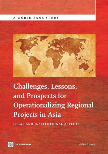 Challenges, Lessons, and Prospects for Operationalizing Regional Projects in Asia Legal and Institutional Aspects