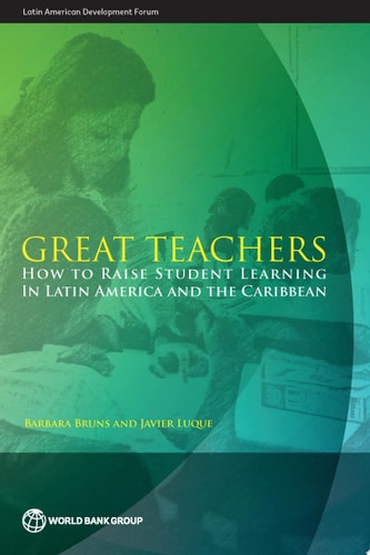 Great Teachers How to Raise Student Learning in Latin America and the Caribbean