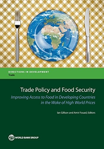 Trade Policy and Food Security Improving Access to Food in Developing Countries in the Wake of High World Prices