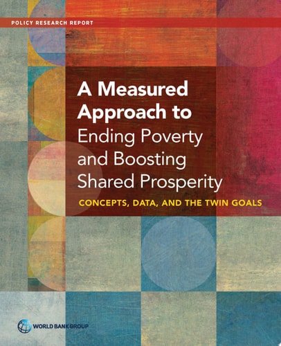 A Measured Approach to Ending Poverty and Boosting Shared Prosperity Concepts, Data, and the Twin Goals