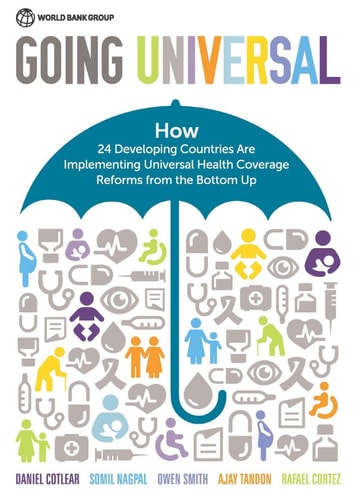 Going Universal How 24 Countries are Implementing Universal Health Coverage Reforms from the Bottom Up