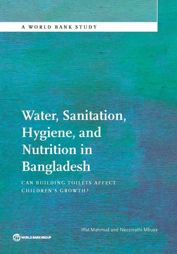 Water, Sanitation, Hygiene, and Nutrition in Bangladesh Can Building Toilets Affect Children's Growth?