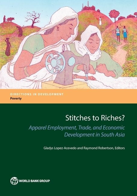 Stitches to Riches?: Apparel Employment, Trade, and Economic Development in South Asia