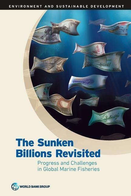 Sunken Billions Revisited: Progress and Challenges in Global Marine Fisheries