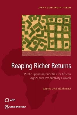 Reaping Richer Returns: Public Spending Priorities for African Agriculture Productivity Growth