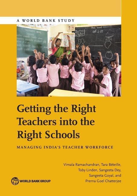 Getting the Right Teachers Into the Right Schools: Managing Indias Teacher Workforce