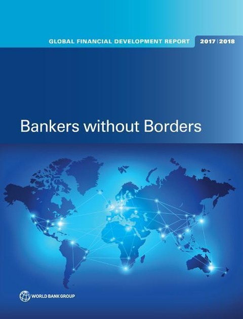Global Financial Development Report 2017/2018: Bankers without Borders