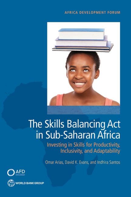 The Skills Balancing Act in Sub-Saharan Africa: Investing in Skills for Productivity, Inclusivity, and Adaptability