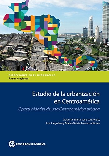 Estudio de la Urbanización en Centroamérica Oportunidades de Una Centroamérica Urbana