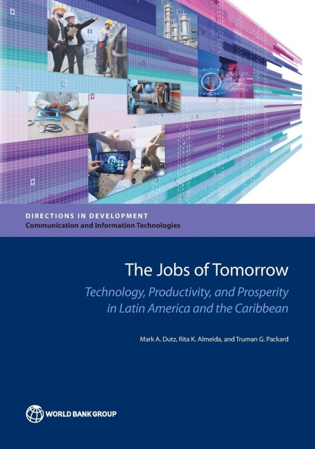 Jobs of Tomorrow: Technology, Productivity and Prosperity in Latin America and the Caribbean