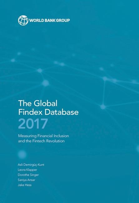 Global Findex Database 2017: Measuring Financial Inclusion and the Fintech Revolution