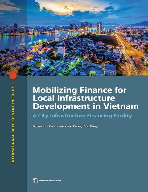 Mobilizing Finance for Local Infrastructure Development in Vietnam: A City Infrastructure Financing Facility