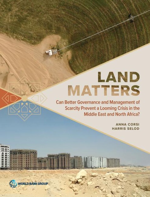 Land Matters: Can Better Governance and Management of Scarcity Prevent a Looming Crisis in the Middle East and North Africa?