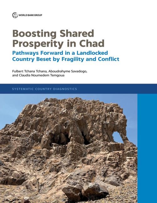 Boosting Shared Prosperity in Chad: Pathways Forward in a Landlocked Country Beset by Fragility and Conflict