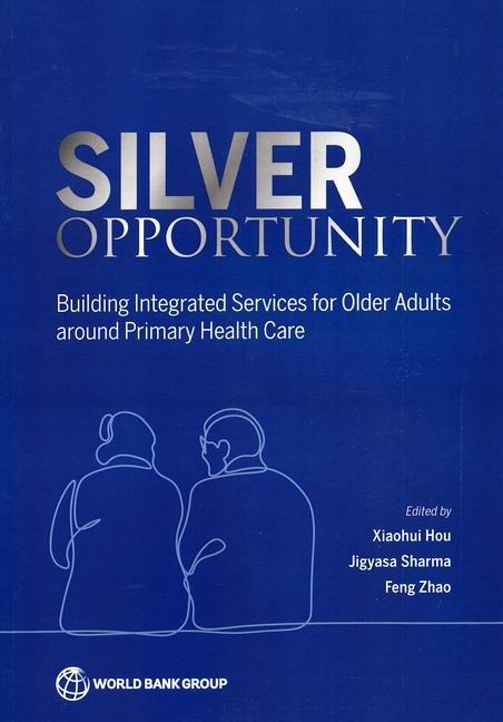 Silver Opportunity: Building Integrated Services for Older Adults around Primary Health Care