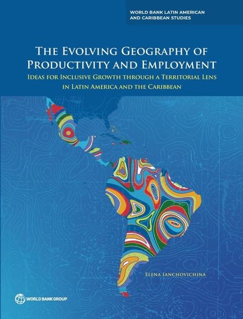 The Evolving Geography of Productivity and Employment: Ideas for Inclusive Growth through a Territorial Lens in Latin America and the Caribbean