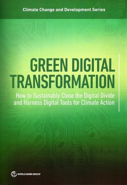 Green Digital Transformation: How to Sustainably Close the Digital Divide and Harness Digital Tools for Climate Action