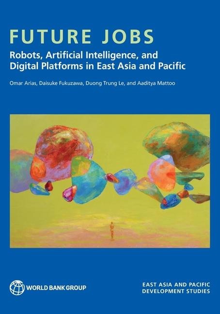 Future Jobs: Robots, Artificial Intelligence, and Digital Platforms in East Asia and Pacific