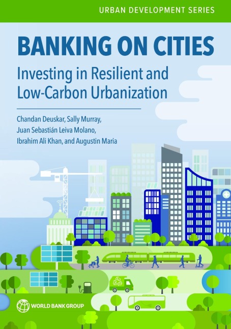 Banking on Cities: Investing in Resilient and Low-Carbon Urbanization