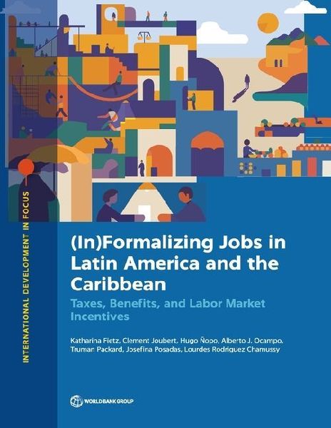 (In)Formalizing Jobs in Latin America and the Caribbean: Taxes, Benefits, and Labor Market Directives