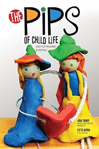 The Pips of Child Life Early Play Programs in Hospitals