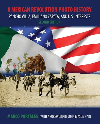 A Mexican Revolution Photo History: Pancho Villa, Emiliano Zapata, and U. S. Interests