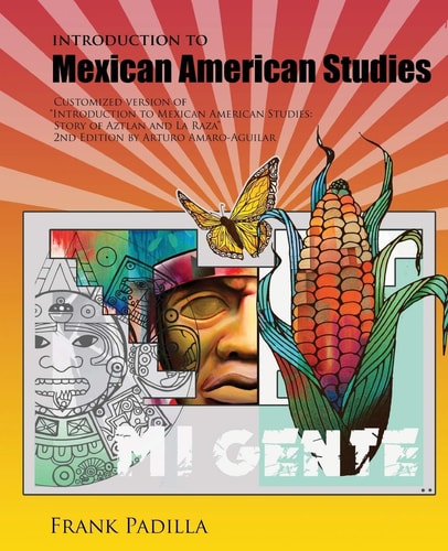 Introduction to Mexican-American Studies: Customized Version of Introduction to Mexican American Studies: Story of Aztlan and la Raza, 2nd Edition by Arturo Amaro-Aguilar