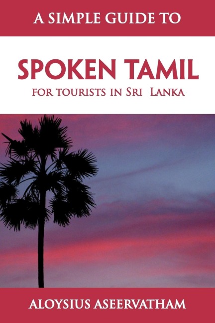 A SIMPLE GUIDE TO SPOKEN TAMIL: for tourists in Sri  Lanka