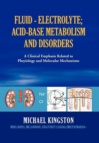 Fluid - Electrolyte; Acid-Base Metabolism and Disorder A Clinical Emphasis Related to Phsyiology and Molecular Mechanisms