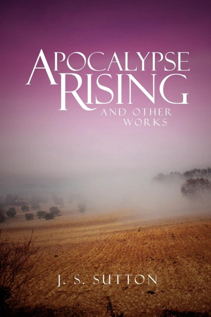 Apocalypse Rising: And Other Works
