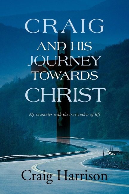 Craig and His Journey Towards Christ: My Encounter with the True Author of Life