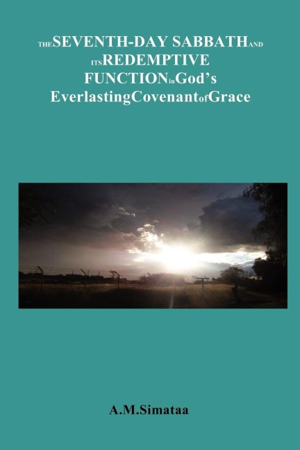 The Seventh-Day Sabbath and its Redemptive Function in Gods Everlasting Covenant of Grace: A brief look at the role of the Sabbath in the Covenant of Grace