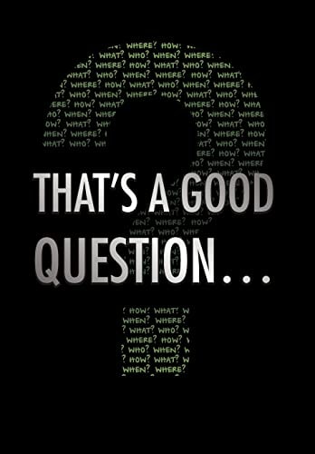 That's a Good Question...