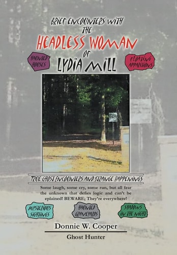 Brief Encounters with the Headless Woman of Lydia Mill True Ghost Encounters and Strange Happenings