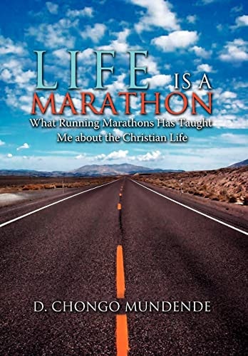 Life Is a Marathon What Running Marathons Has Taught Me about the Christian Life