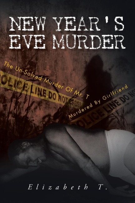 New Years Eve Murder - the Un-Solved Murder of Mr. T: Murdered by Girlfriend