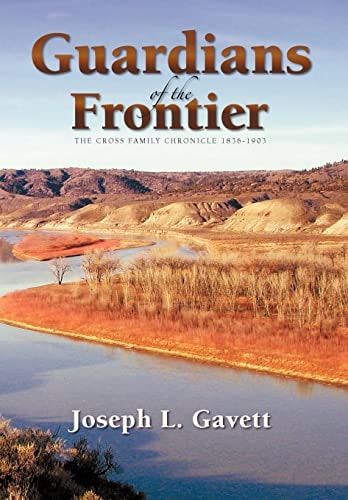 Guardians of the Frontier The Cross Family Chronicle 1836-1903