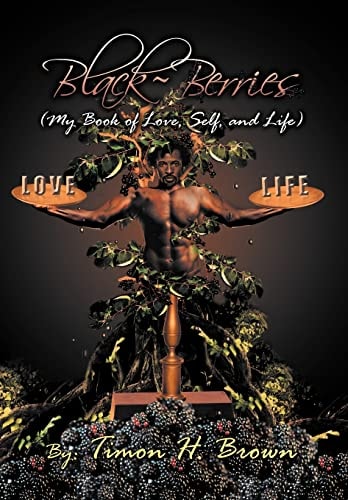Black~Berries My Love of Love, Self and Life