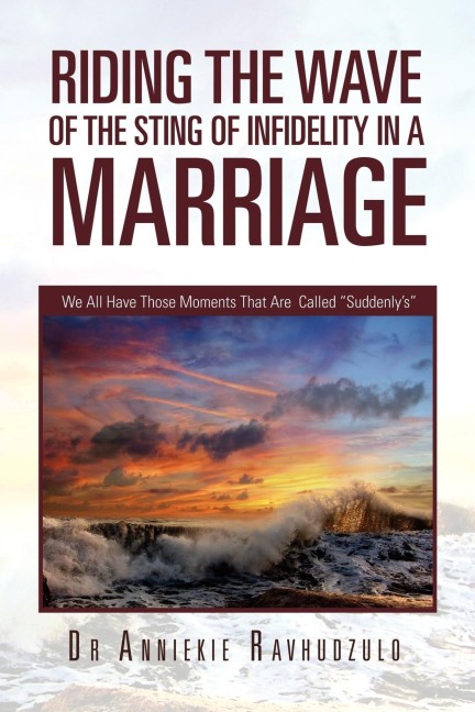 Riding the Wave of the Sting of Infidelity in a Marriage: We All Have Those Moments That Are Called Suddenlys
