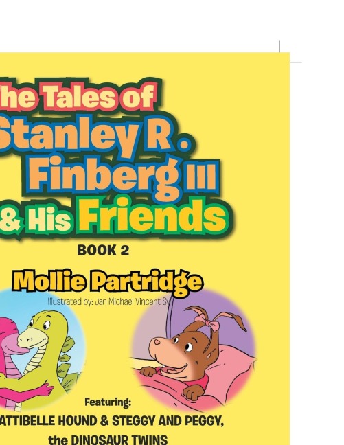 THE TALES OF STANLEY R. FINBERG III and HIS FRIENDS BOOK 2: FEATURING: PATTIBELLE HOUND & STEGGY AND PEGGY, the DINOSAUR TWINS Transformational learning stories for both children and adults