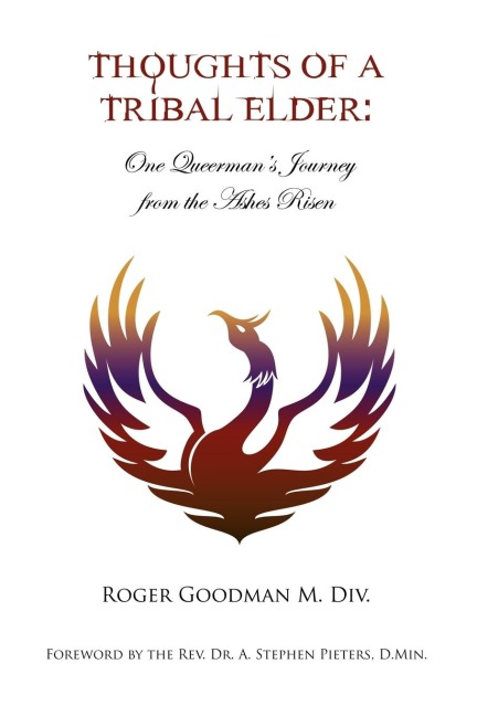 Thoughts of a Tribal Elder: One Queermans Journey from the Ashes Risen