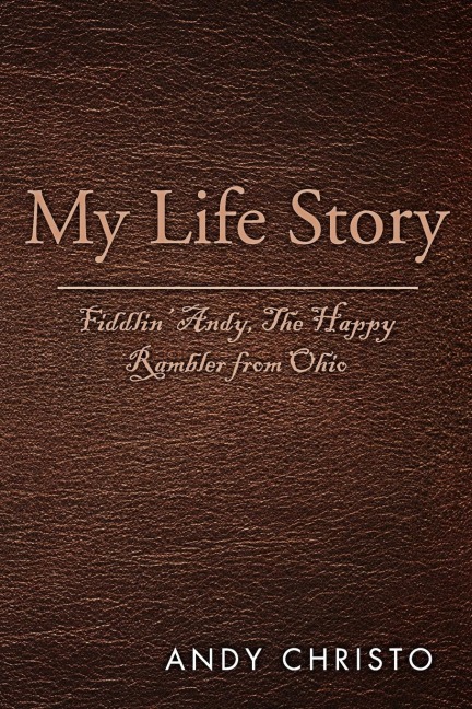 My Life Story: Fiddlin Andy, the Happy Rambler from Ohio